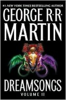 Dreamsongs, Volume II - George R.R. Martin