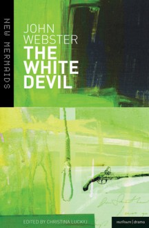 The White Devil - John Webster, Christina Luckyj