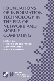 Foundations of Information Technology in the Era of Network and Mobile Computing - Ricardo Baeza-Yates