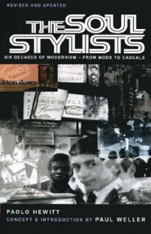 The Soul Stylists: Six Decades of Modernism - From Mods to Casuals - Paolo Hewitt