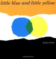 Little Blue and Little Yellow - Leo Lionni