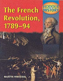 The French Revolution, 1789-1794: Mainstream Edition (Hodder History) - Martyn J. Whittock