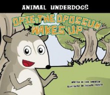 Opie the Opossum Wakes Up (Animal Underdogs) - Carl Emerson