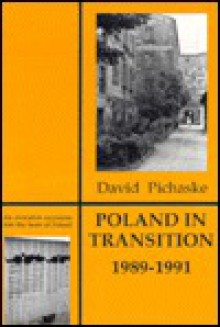 Poland in Transition: 1989-1991 - David Pichaske