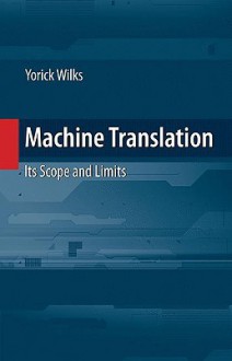 Machine Translation: Its Scope and Limits - Yorick Wilks