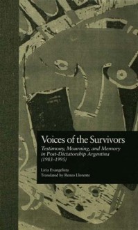 Voices of the Survivors: Testimony, Mourning, and Memory in Post-Dictatorship Argentina (1983-1995) (Garland Reference Library of the Humanities) - Liria Evangelista, David W. Foster