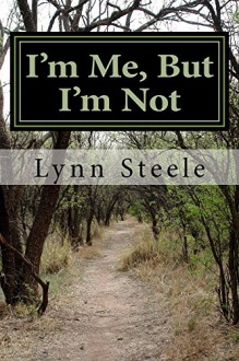 I'm Me, But I'm Not - Lynn Steele