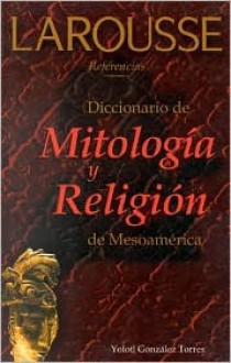 Diccionario de Mitologia y Religion de Mesoamerica - Editors of Larousse (Mexico)