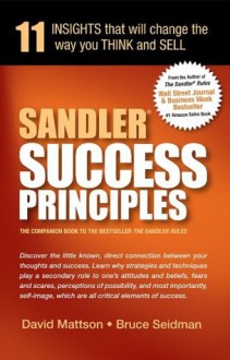 Sandler Success Principles : 11 Insights that will change the way you Think and Sell - David Mattson, Bruce Seidman