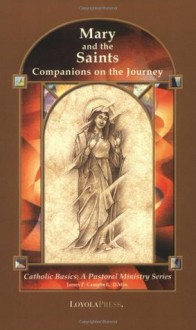 Mary and the Saints: Companions on the Journey (Catholic Basics: A Pastoral Ministry Series) - James P. Campbell MA DMin, Thomas P. Walters