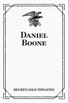 Daniel Boone - Reuben Gold Thwaites