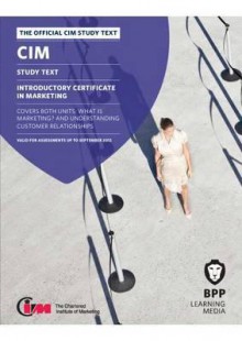 CIM - Introductory Certificate in Marketing Study Workbook: Study Text - BPP Learning Media