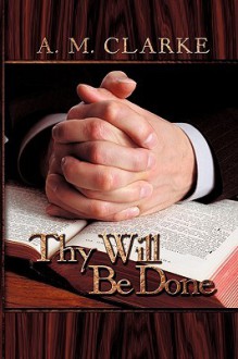 Thy Will Be Done - A. Clarke