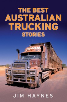 The Best Australian Trucking Stories - Jim Haynes