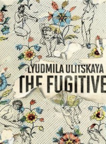 The Fugitive - Ludmila Ulitskaya