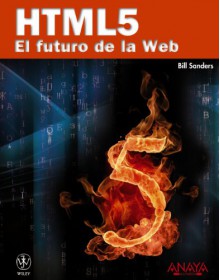 HTML5 / Smashing HTML5: El futuro de la Web / The Web Future (Spanish Edition) - Bill Sanders, Beatriz Parra Perez