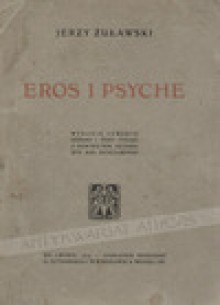 Eros i Psyche: Powieść sceniczna w siedmiu rozdziałach - Jerzy Żuławski