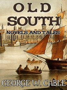 "Old South" Novels And Tales: Boxed Set - George W. Cable