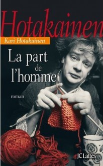 La part de l'homme - Kari Hotakainen, Anne Colin du Terrail