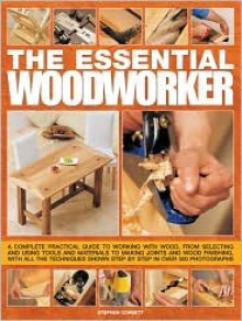 The Complete Practical Woodworker: A Comprehensive and Easy-to-Follow Course for the Home Woodworker - Stephen Corbett