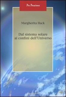 Dal sistema solare ai confini dell'universo - Margherita Hack