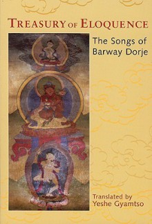 Treasury of Eloquence: The Songs of Barway Dorje - Barway Dorje, Yeshe Gyamtso