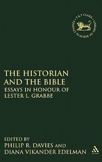 The Historian and the Bible: Essays in Honour of Lester L. Grabbe - Diana Vikander Edelman, Diana Vikander Edelman