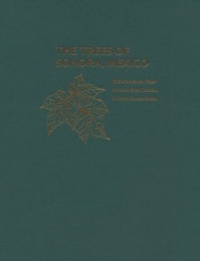 The Trees of Sonora, Mexico - Richard Stephen Felger, Matthew Brian Johnson, Michael Francis Wilson