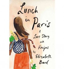 [ [ Lunch in Paris: A Love Story, with Recipes[ LUNCH IN PARIS: A LOVE STORY, WITH RECIPES ] By Bard, Elizabeth ( Author )Feb-01-2010 Hardcover ] ] By Bard, Elizabeth ( Author ) Feb - 2010 [ Hardcover ] - Elizabeth Bard