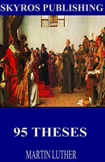 95 Theses - Martin Luther, Adolph Spaeth