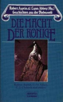 Die Macht der Könige - Robert Lynn Asprin, Lynn Abbey, C.J. Cherryh, Chris Morris, Jon DeCles, C.S. Williams, Winfried Czech, Hubert Straßl, Lore Straßl