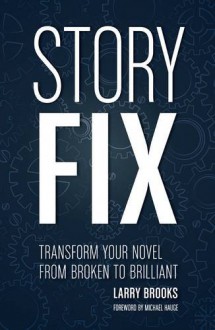 Story Fix: Transform Your Novel from Broken to Brilliant - Larry Brooks, Michael Hauge