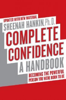 Complete Confidence Updated Edition: A Handbook - Sheenah Hankin