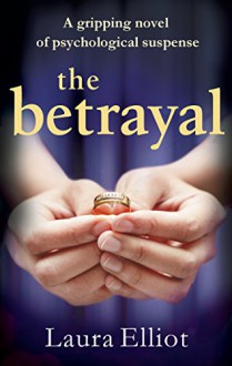 The Betrayal: A gripping novel of psychological suspense - Laura Elliot