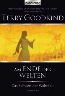 Am Ende der Welten (Das Schwert der Wahrheit, #10) - Terry Goodkind, Andreas Helweg, Caspar Holz