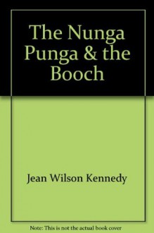 The Nunga Punga & the Booch - Jean Wilson Kennedy, Anne Burgess