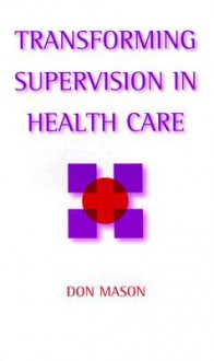 Transforming Supervision in Health Care - Don Mason