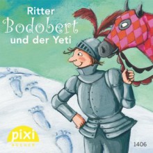 Pixi - Ritter Bodobert und der Yeti (German Edition) - Julia Boehme