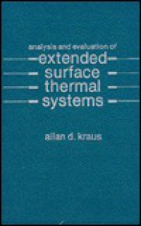 Analysis And Evaluation Of Extended Surface Thermal Systems - Allan D. Kraus