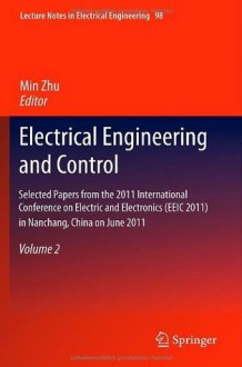 Electrical Engineering and Control: Selected Papers from the 2011 International Conference on Electric and Electronics (EEIC 2011) in Nanchang, China on ... 2 (Lecture Notes in Electrical Engineering) - Min Zhu