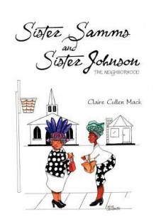 Sister Samms and Sister Johnson: The Neighborhood - Claire Cullen Mack