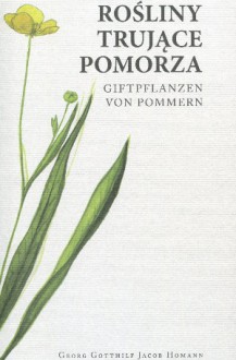 Rośliny trujące Pomorza - Mikołaj Radomski, Georg Gotthilf Jacob Homann, Robert Kupisiński