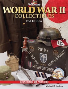 Warman's World War II Collectibles: Identification and Price Guide (Warman's World War II Collectibles: Identification & Price Guide) - Michael E. Haskew