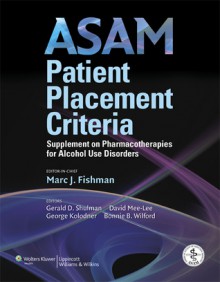 ASAM Patient Placement Criteria: Supplement on Pharmacotherapies for Alcohol Use Disorders - American Society of Addiction Medicine, David Mee-Lee, American Society of Addiction Medicine, Gerald D. Shulman