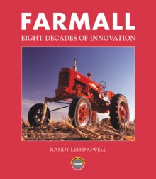 Farmall: Eight Decades of Innovation - Randy Leffingwell