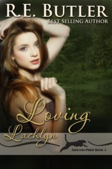 Loving Lachlyn (Ashland Pride Two) - R.E. Butler