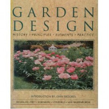 Garden Design: History, Principles, Elements, Practice - John Brookes, William Lake Douglas, Derek Fell, Susan R. Frey, Norman K. Johnson, Susan Littlefield, Michael Van Valkenburgh