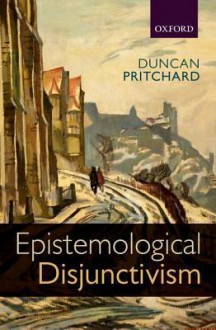 Epistemological Disjunctivism - Duncan Pritchard