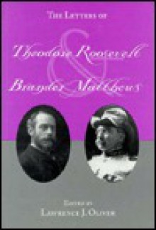 The Letters of Theodore Roosevelt and Brander Matthews - Theodore Roosevelt, Brander Matthews, Lawrence J. Oliver