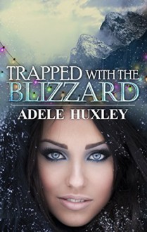 Trapped with the Blizzard (Tellure Hollow Book 4) - Adele Huxley